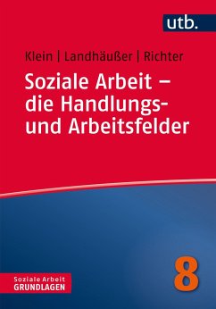 Soziale Arbeit - die Handlungs- und Arbeitsfelder - Klein, Alexandra;Landhäußer, Sandra;Richter, Martina