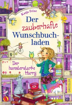 Der hamsterstarke Harry / Der zauberhafte Wunschbuchladen Bd.2 - Frixe, Katja