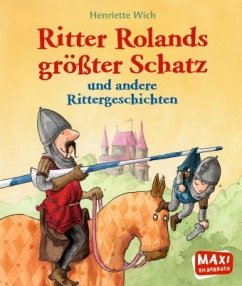 Ritter Rolands größter Schatz und andere Rittergeschichten - Wich, Henriette