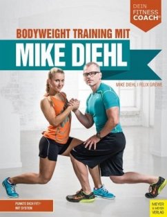 Bodyweight Training mit Mike Diehl - Diehl, Mike;Grewe, Felix