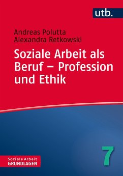 Soziale Arbeit als Beruf - Profession und Ethik - Polutta, Andreas;Retkowski, Alexandra