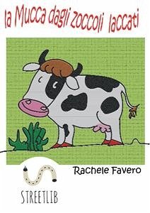 La mucca dagli zoccoli laccati (eBook, ePUB) - Favero, Rachele