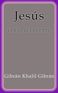 Jesús el hijo del hombre (eBook, ePUB) - Khalil Gibrán, Gibrán