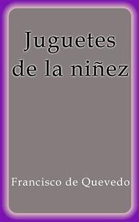 Juguetes de la niñez (eBook, ePUB) - de Quevedo, Francisco; de Quevedo, Francisco