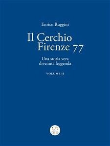 Il Cerchio Firenze 77, Una storia vera divenuta leggenda Vol 2 (Italian Edition)