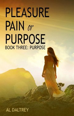 Pleasure Pain or Purpose. Book Three: Purpose (eBook, ePUB) - Daltrey, Al
