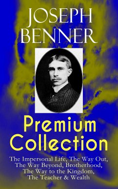 JOSEPH BENNER Premium Collection: The Impersonal Life, The Way Out, The Way Beyond, Brotherhood, The Way to the Kingdom, The Teacher & Wealth (eBook, ePUB) - Benner, Joseph