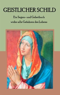 Geistlicher Schild - Ein Segen- und Gebetbuch wider alle Gefahren des Lebens (eBook, ePUB)