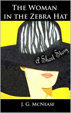 The Woman in the Zebra Hat: A Short Story (eBook, ePUB) - McNease, J. G.