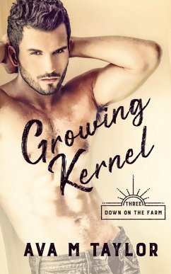 Growing Kernel (Down on the Farm, #3) (eBook, ePUB) - Taylor, Ava M