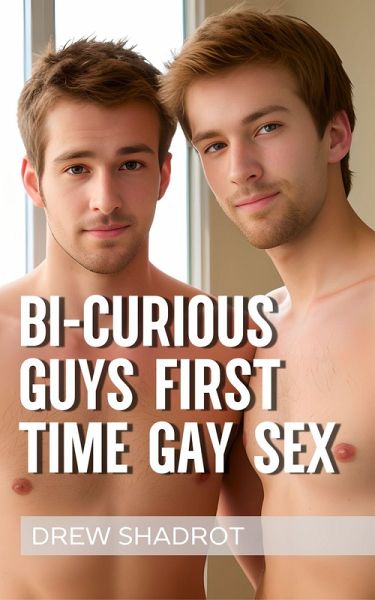 Bi Curious Guys: First Time Gay Sex (Bi Curious Guys - First Time Gay Sex, #5) (eBook, ePUB) Bi Curious Guys: First Time Gay Sex (Bi Curious Guys - First Time Gay Sex, #5) (eBook, ePUB)