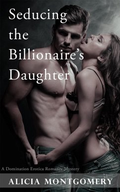Cover Seducing the Billionaire's Daughter (A Domination Erotic Romance Mystery) (eBook, ePUB)