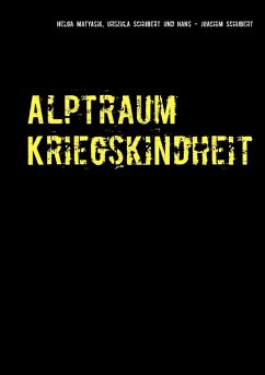 Alptraum Kriegskindheit (eBook, ePUB) - Schubert, Hans-Joachim; Schubert, Urszula; Matyasik, Helga