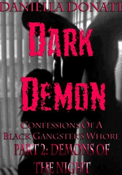Dark Demon - Confessions Of A Black Gangster's Whore - Part Two: Demons Of The Night (eBook, ePUB) - Donati, Daniella
