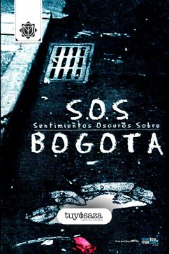 S.O.S. Bogotá - (Sentimientos Oscuros Sobre Bogotá) (eBook, ePUB) - Isaza, Tuyo