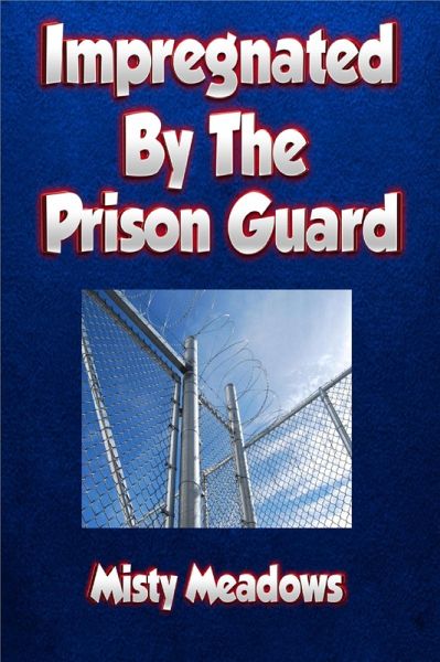 Impregnated By The Prison Guard (Impregnation, Dominant Man) (eBook, ePUB)