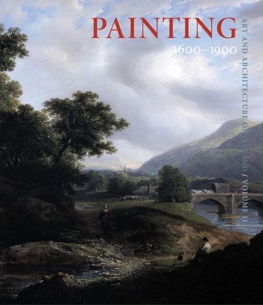 Art and Architecture of Ireland Volume II: Painting 1600-1900 (eBook, PDF)