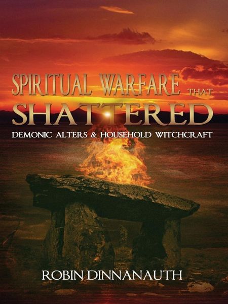 Spiritual Warfare that Shattered Demonic Alters & Household Witchcraft (eBook, ePUB) Spiritual Warfare that Shattered Demonic Alters & Household Witchcraft (eBook, ePUB)