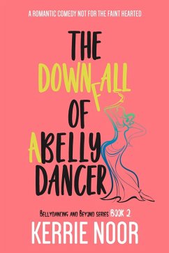 The Downfall of a Bellydancer (Bellydancing and Beyond, #2) (eBook, ePUB) - Noor, Kerrie