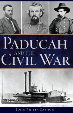 Paducah and the Civil War (eBook, ePUB) - Cashon, John Philip