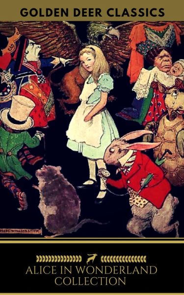 Alice in Wonderland Collection - All Four Books (Golden Deer Classics) (eBook, ePUB) Alice in Wonderland Collection - All Four Books (Golden Deer Classics) (eBook, ePUB)