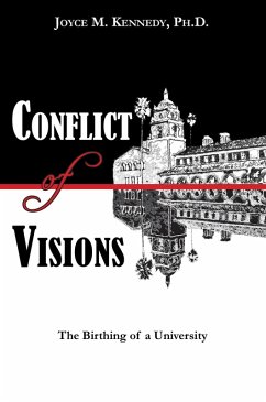 Conflict of Visions: The Birthing of a University (eBook, ePUB) - Kennedy, Joyce M. Conflict of Visions: The Birthing of a University (eBook, ePUB) - Kennedy, Joyce M.