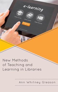 New Methods of Teaching and Learning in Libraries (eBook, ePUB) - Gleason, Ann Whitney