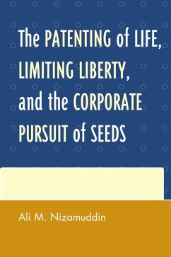 Cover The Patenting of Life, Limiting Liberty, and the Corporate Pursuit of Seeds (eBook, ePUB)