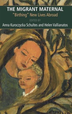 Migrant Maternal: Birthing New Lives Abroad (eBook, ePUB) - Kuroczycka, Schultes Anna