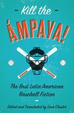 Kill the Ámpaya! The Best Latin American Baseball Fiction (eBook, ePUB)