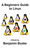 A Beginners Guide to Linux (eBook, ePUB)