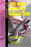 The Male Chastity Collection: Volume Seven (Femdom, Chastity) (eBook, ePUB) The Male Chastity Collection: Volume Seven (Femdom, Chastity) (eBook, ePUB)