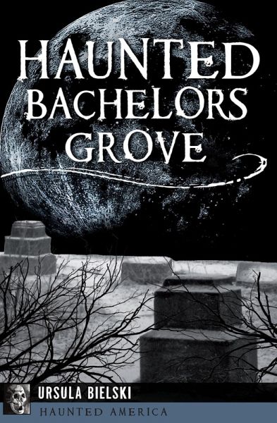 Haunted Bachelors Grove (eBook, ePUB) Haunted Bachelors Grove (eBook, ePUB)