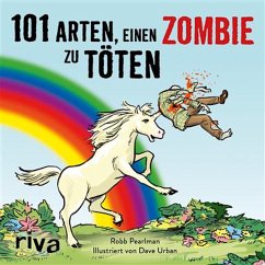 101 Arten, einen Zombie zu töten (eBook, PDF) - Pearlman, Robb; Urban, Dave