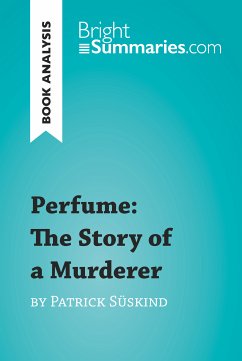Perfume: The Story of a Murderer by Patrick Süskind (Book Analysis) (eBook, ePUB) - Summaries, Bright