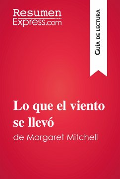 Lo que el viento se llevó de Margaret Mitchell (Guía de lectura) (eBook, ePUB) - Resumenexpress