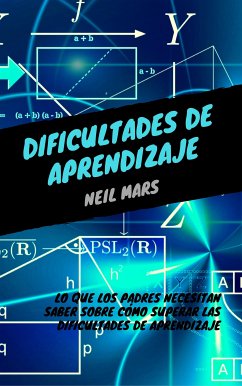 Dificultades de Aprendizaje: Lo que Los Padres Necesitan Saber sobre Cómo Superar Las Dificultades de Aprendizaje (eBook, ePUB) - Mars, Neil