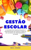 Gestão Escolar: O Sistema de Administração e Organização da Escola Pública no Sucesso de Professores e Alunos (eBook, ePUB)