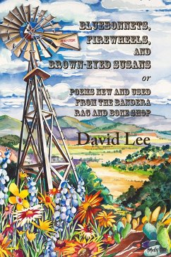 Bluebonnets, Firewheels, and Brown-eyed Susans, or, Poems New and Used From the Bandera Rag and Bone Shop (eBook, ePUB) - Lee, David