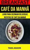 Breakfast: Café da Manhã: Livro para cozinhar Deliciosas Receitas de Café da Manhã (eBook, ePUB)