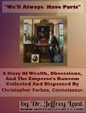 &quote;We'll always have Paris.&quote; A story of wealth, obsessions, and the emperor's ransom collected and dispersed by Christopher Forbes, connoisseur. (eBook, ePUB)