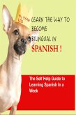 Spanish : Learn the way to become bilingual in Spanish: The self help guide to learn Spanish in a week. 10 X YOUR SPANISH (eBook, ePUB)