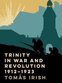 Trinity in war and revolution 1912-1923 (eBook, ePUB) - Irish, Tomas