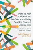 Working with Violence and Confrontation Using Solution Focused Approaches (eBook, ePUB)