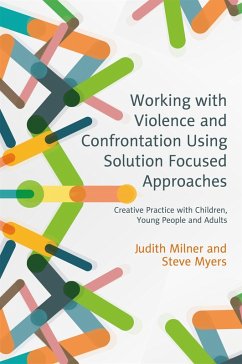 Working with Violence and Confrontation Using Solution Focused Approaches (eBook, ePUB) - Milner, Judith; Myers, Steve