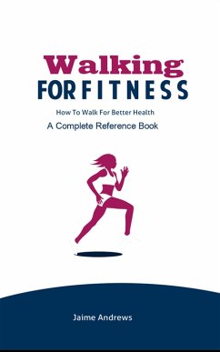 Walking for Fitness: How to Walk for Better Health (Reference Books, #7) (eBook, ePUB) - Andrews, Jaime