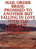 Mail Order Bride: Promised To Another But Falling In Love With The Outlaw Cowboy In Colorado (eBook, ePUB)