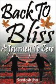 Back To Bliss: A Journey To Zero (eBook, ePUB) Back To Bliss: A Journey To Zero (eBook, ePUB)