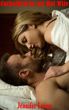 Cuckolded by my Hot Wife (eBook, ePUB) - Lynne, Jennifer Cuckolded by my Hot Wife (eBook, ePUB) - Lynne, Jennifer