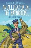 An Alligator in the Bathroom...And Other Stories (eBook, ePUB) An Alligator in the Bathroom...And Other Stories (eBook, ePUB)